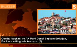 Cumhurbaşkanı ve AK Parti Genel Başkanı Erdoğan, Balıkesir mitinginde konuştu: (3)