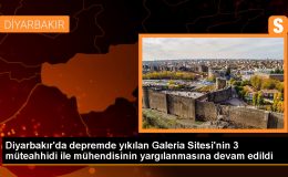 Diyarbakır’da Kahramanmaraş merkezli deprem davası devam ediyor